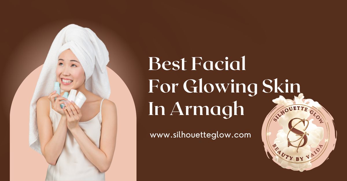 best facial for glowing skin in armagh